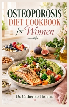 Osteoporosis Diet Cookbook for women: Healthy and easy nutrition guide with calcium-rich recipes for healthy joints and bones