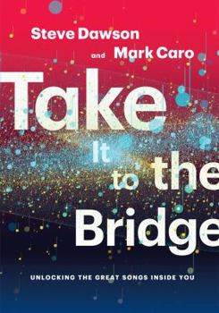 Paperback Take It to the Bridge: Unlocking the Great Songs Inside You Book