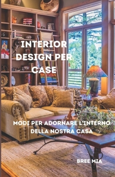 Paperback Interior design per case: Modi per adornare l'interno della nostra casa [Italian] Book