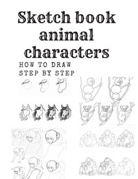 Paperback Sketch book animal characters: Sketch Book, Drawings for Kids (110 Pages) Book