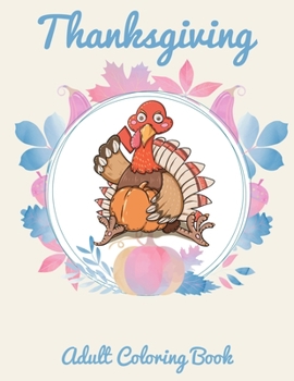 Paperback Thanksgiving Adult Coloring Book: A Big Book of Easy Stress Relieving Coloring Pages for Kids, Teens, Adults and Seniors (Thanksgiving Coloring Activi Book