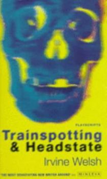 Trainspotting and Headstate: Playscripts