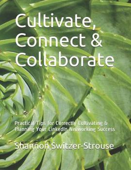 Paperback Cultivate, Connect & Collaborate: Practical Tips for Correctly Cultivating & Planning Your LinkedIn Networking Success Book