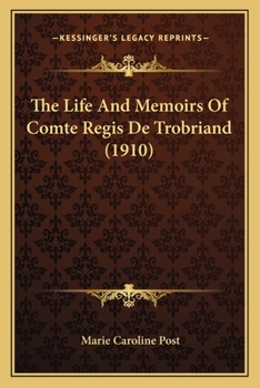 The Life and Mémoirs of Comte Régis De Trobriand, Major-General in the Army of the United States