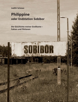 Paperback Philippine oder Endstation Sobibor: Die Geschichte meiner Großtante - Fakten und Fiktionen [German] Book