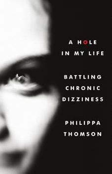 Paperback A Hole in My Life: Battling Chronic Dizziness Book