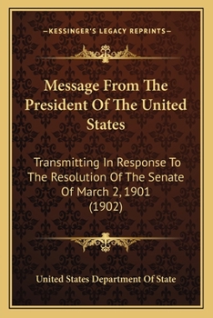 Message From The President Of The United States: Transmitting In Response To The Resolution Of The Senate Of March 2, 1901