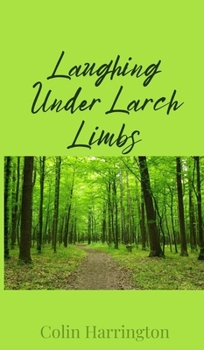 Hardcover Laughing Under Larch Limbs Book
