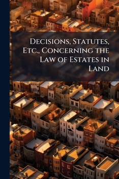 Paperback Decisions, Statutes, Etc., Concerning the Law of Estates in Land Book