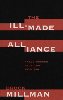 Hardcover The Ill-Made Alliance: Anglo-Turkish Relations, 1934-1940 Book