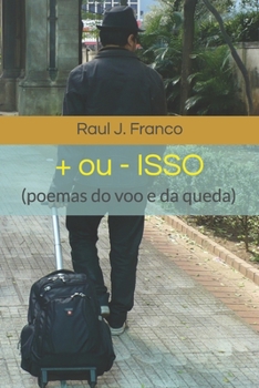 Paperback + ou - ISSO: (poemas sobre o voo e a queda) [Portuguese] Book