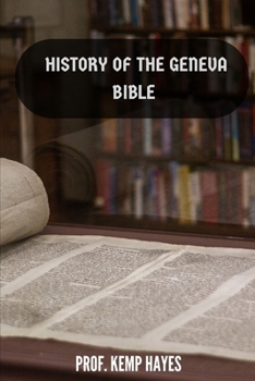 The history of the Geneva Bible: A detailed history of the Geneva Bible