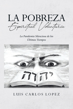 La Pobreza Espiritual Voluntaria: La Pandemia Silenciosa de los Últimos Tiempos