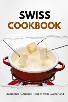 Paperback Swiss Cookbook: Traditional Authentic Recipes from Switzerland Book