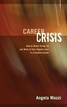 Paperback Career Crisis: How to Shake Things Up and Work at Your Highest Level in a Creative Career Book