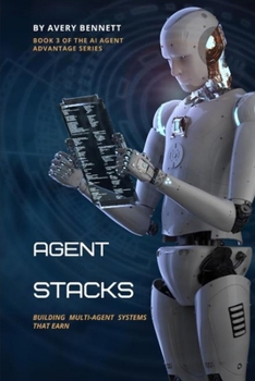 Agent Stacks: Building Multi-Agent Systems That Earn (The AI agent advantage series)