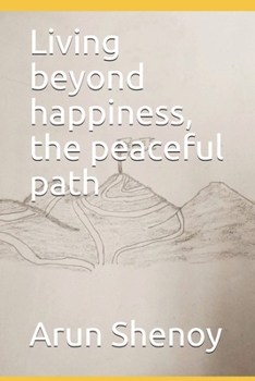 Paperback Living beyond happiness, the peaceful path Book