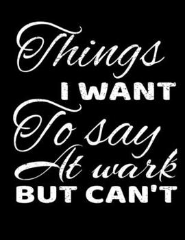 Things I Want To Say At Work But I Can't: 366 Day Daily Planner 2020 : Perfect For Coworker Or Office Environment
