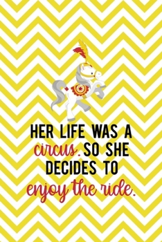 Paperback Her Life Was A circus. So She Decides To Enjoy The Ride.: All Purpose 6x9 Blank Lined Notebook Journal Way Better Than A Card Trendy Unique Gift Yello Book