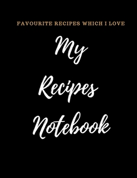 Paperback My Recipes Notebook Journal: Recipe Organizer Personal Kitchen Cookbook Cooking Journal To Write Down Your Favorite DIY Recipes And Meals Baking No Book