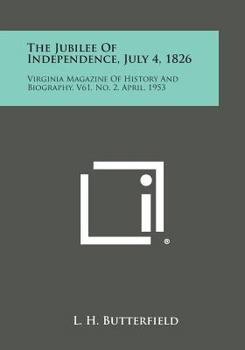 Paperback The Jubilee of Independence, July 4, 1826: Virginia Magazine of History and Biography, V61, No. 2, April, 1953 Book
