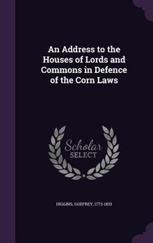 Hardcover An Address to the Houses of Lords and Commons in Defence of the Corn Laws Book