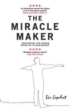 Paperback The Miracle Maker: Uncovering The Hidden Miracles in Mentorship Book
