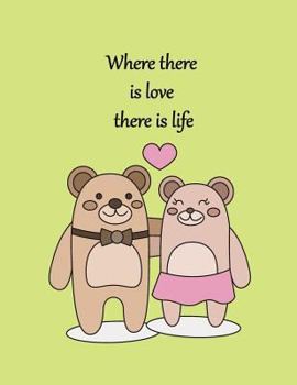 Where there is love there is life: Bear in Love On The Yellow Heart Cover This Sketch Pad notebook has 110 blank pages, White paper, Sketch, Draw and