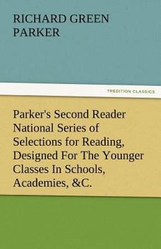 Paperback Parker's Second Reader National Series of Selections for Reading, Designed for the Younger Classes in Schools, Academies, &C. Book