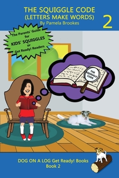 The Squiggle Code (Letters Make Words): Learn to Read: Simple, Fun, and Effective Activities for New or Struggling Readers Including Those with Dyslexia (Dog on a Log Pup Books)