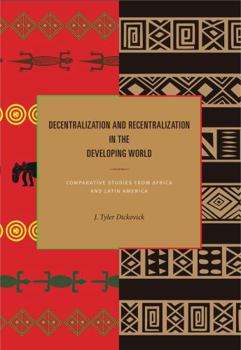 Paperback Decentralization and Recentralization in the Developing World: Comparative Studies from Africa and Latin America Book