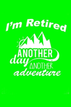 Paperback I'm Retired Another Day Another Adventure: Fisherman's Log or Record Book