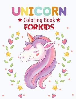Unicorn Coloring Book For Kids: Best Collection of Fun and Easy Unicorn, Unicorn Friends and Other Cute Unicorn Coloring Pages for Kids, Toddlers, Preschooler
