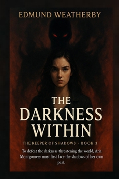 Paperback The Darkness Within: The Keeper of Shadows - Book Three: Book