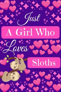 Paperback Just A Girl Who Loves Sloths: Sloth Gifts, Cute Novelty Notebook Gift Blank Lined Paper Paperback Journal 6" x 9" Book