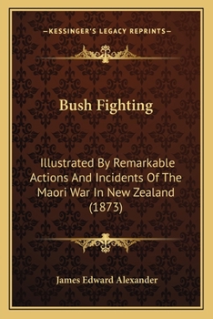 Paperback Bush Fighting: Illustrated By Remarkable Actions And Incidents Of The Maori War In New Zealand (1873) Book