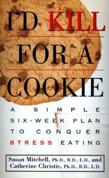 Hardcover I'd Kill for a Cookie: A Simple Six-Week Plan to Conquer Stress Eating Book