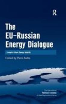 The EU-Russian Energy Dialogue (The International Political Economy of New Regionalisms)