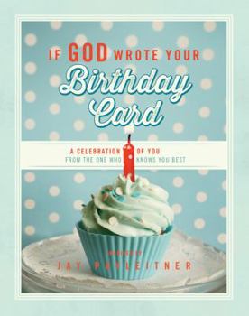Hardcover If God Wrote Your Birthday Card: A Celebration of You from the One Who Knows You Best Book