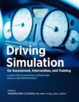 Paperback Driving Simulation for Assessment, Intervention, and Training: A Guide for Occupational Therapy and Health Care Professionals Book