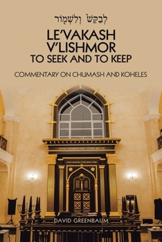 Paperback Le'Vakash V'Lishmor to Seek and to Keep: Commentary on Chumash and Koheles Book