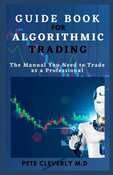 Paperback Guide Book for Algorithmic Trading: The Manual You Need to Trade as a Professional Book