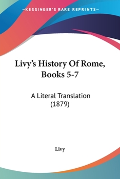 Paperback Livy's History Of Rome, Books 5-7: A Literal Translation (1879) Book