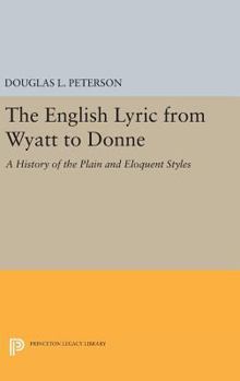 Hardcover The English Lyric from Wyatt to Donne: A History of the Plain and Eloquent Styles Book