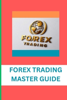 FOREX TRADING MASTER GUIDE