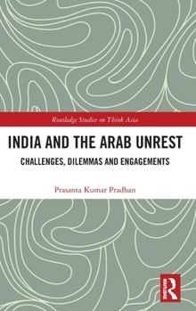 Hardcover India and the Arab Unrest: Challenges, Dilemmas and Engagements Book