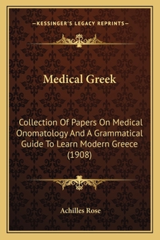 Medical Greek; Collection of Papers on Medical Onomatology and a Grammatical Guide to Learn Modern G