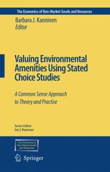 Paperback Valuing Environmental Amenities Using Stated Choice Studies: A Common Sense Approach to Theory and Practice Book