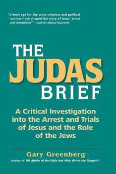 Paperback The Judas Brief: A Critical Investigation Into the Arrest and Trials of Jesus and the Role of the Jews Book