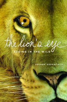 Hardcover The Lion's Eye: Seeing in the Wild Book